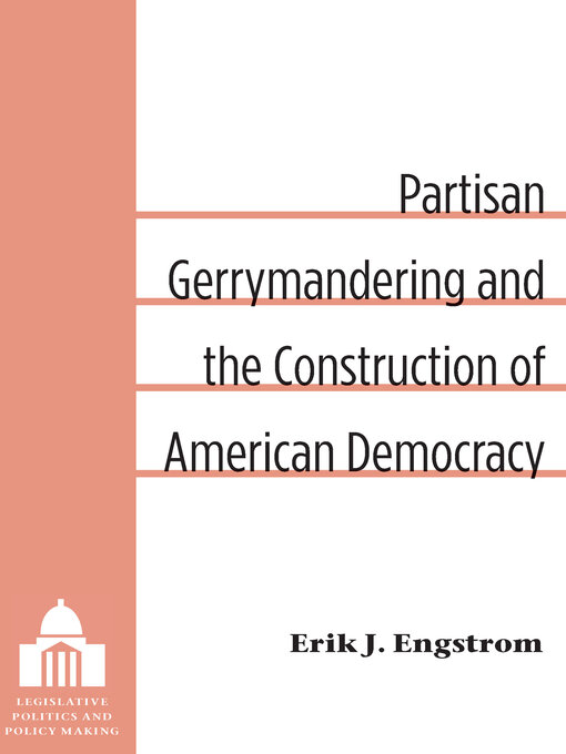 Title details for Partisan Gerrymandering and the Construction of American Democracy by Erik J. Engstrom - Available